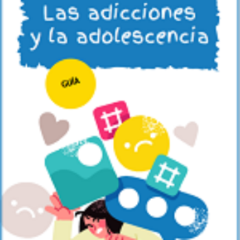 Guía: Las adicciones y la adolescencia
