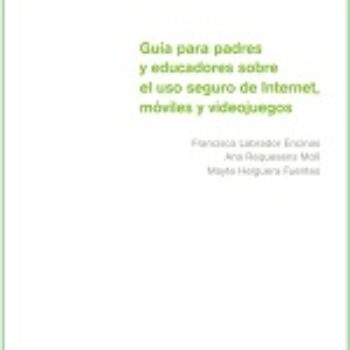 Guía para padres y educadores sobre el uso seguro de Internet, móviles y videojuegos