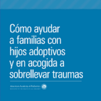 Cómo ayudar a familias con hijos adoptivos y en acogida a sobrellevar trauma