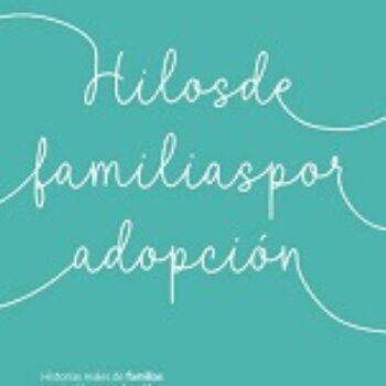 Hilos de familias por adopción. Historias reales de familias construídas por adopción