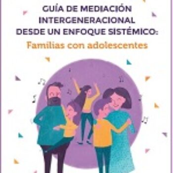 Guía de mediación intergeneracional desde un enfoque sistémico: Familias con adolescentes