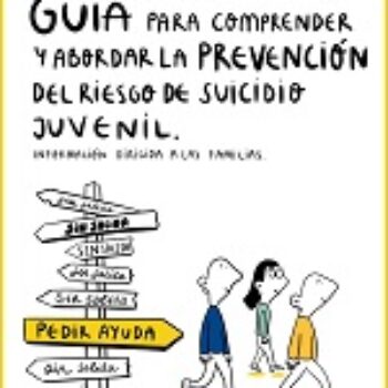 Guía para comprender y abordar la prevención del riesgo de suicidio juvenil. Información dirigida a las familias